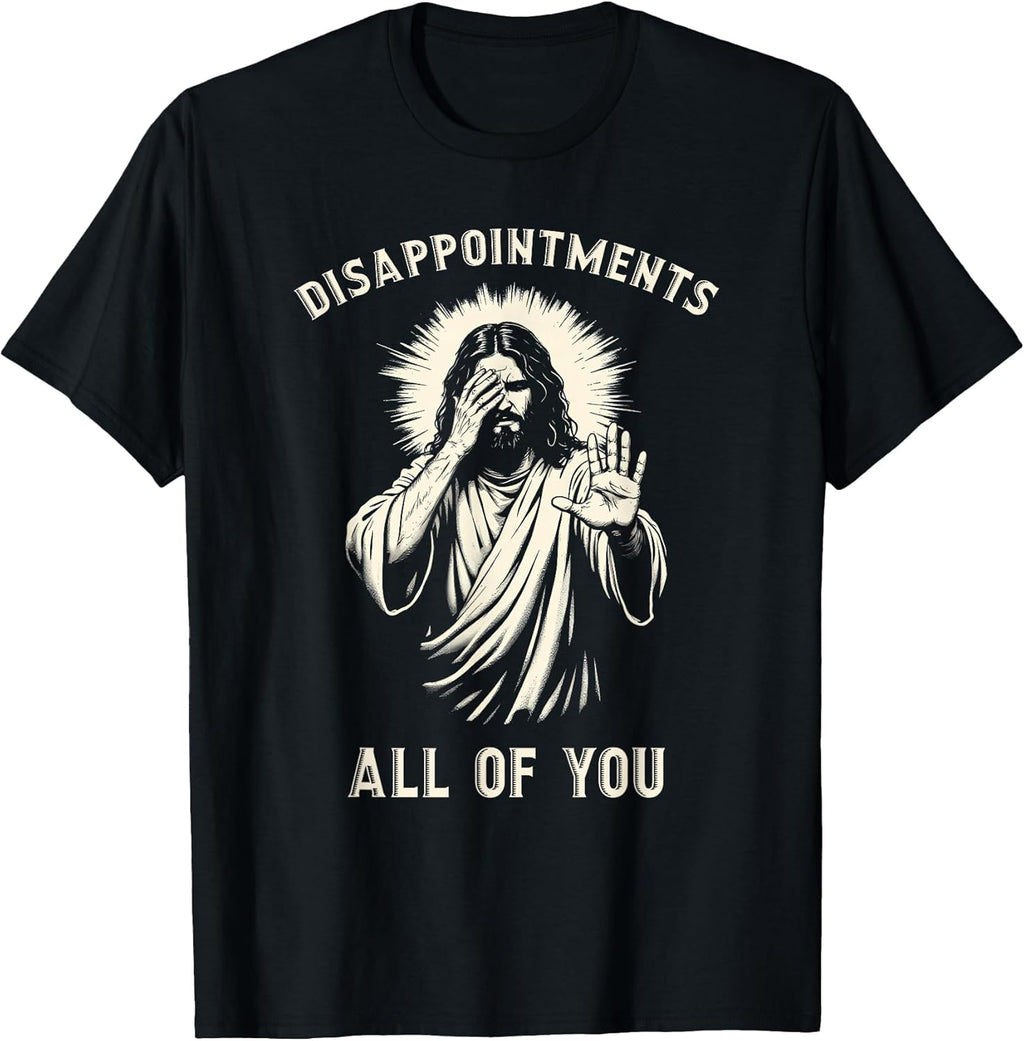 Disappointments All Of You Funny Sarcastic Jesus