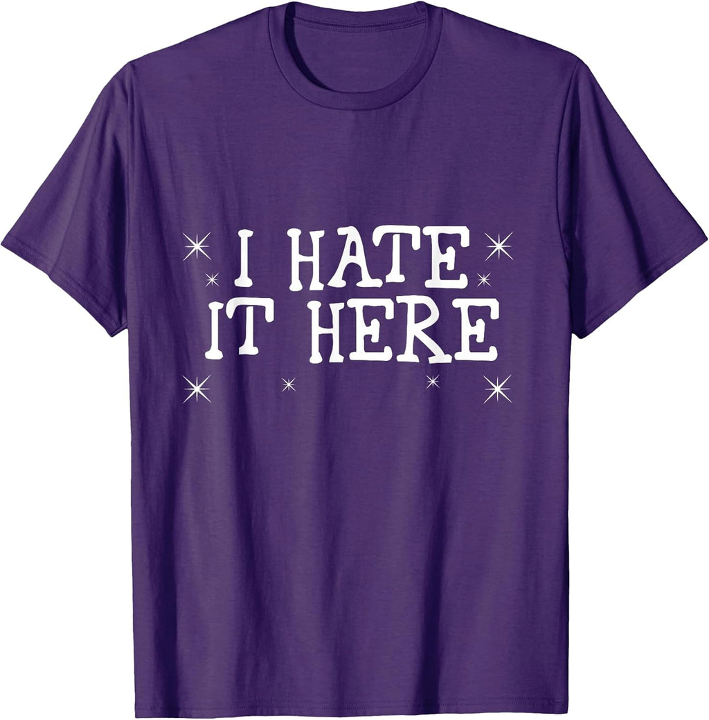 I Hate It Here Funny Sarcastic Quote Trendy Sayings T-Shirt