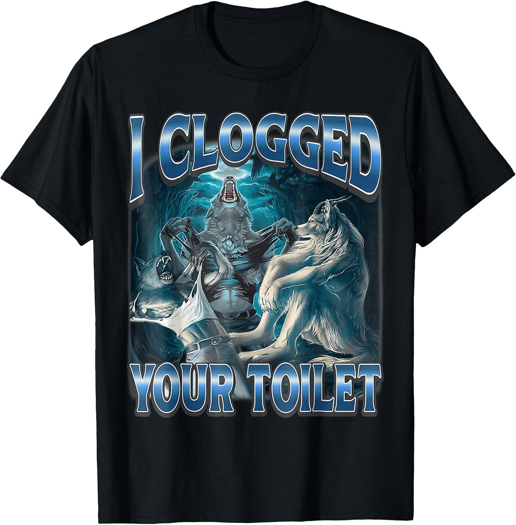 I Clogged Your Toilet Wolf Funny Meme Cute T-Shirt