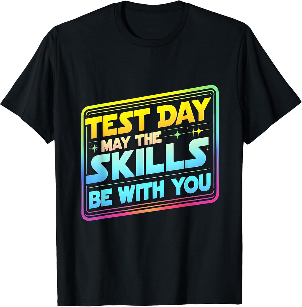 Testing Day Test Day May The Skills Be With You Teacher T-Shirt