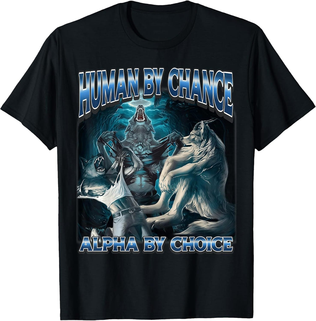 Human by Chance Alpha by Choice Cool Alpha Meme Funny Wolf T-Shirt