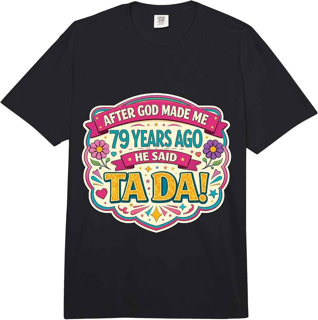 After God Made Me 79 Years Said Tada Girl Merch