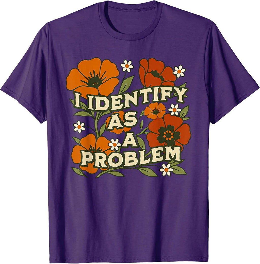 Funny Sarcastic Humor Quote Women I Identify As A Problem T-Shirt