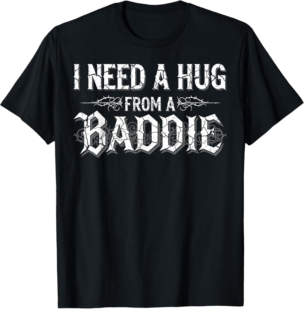 I Need A Hug from A Baddie Funny Retro Vintage Quote T-Shirt
