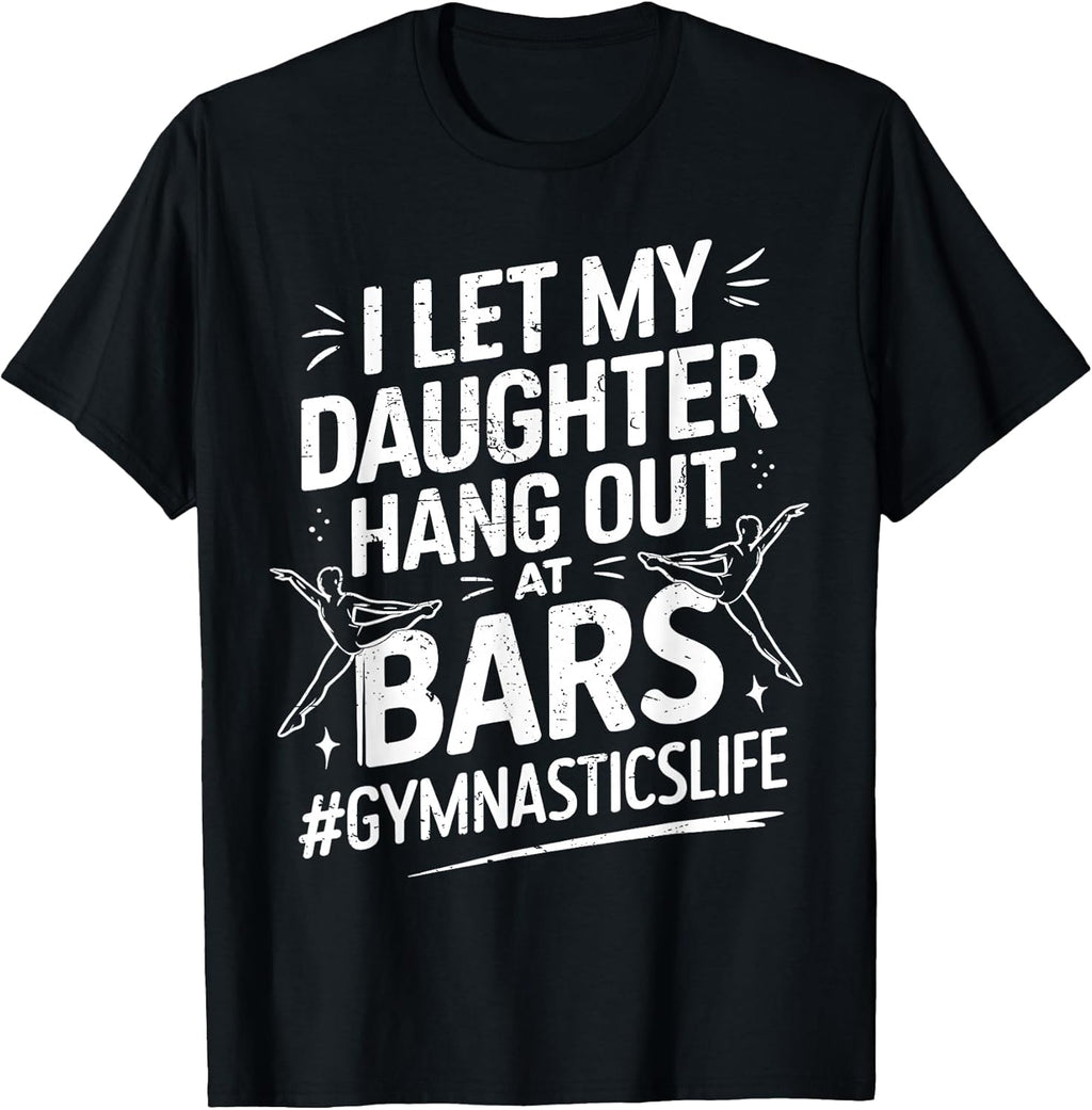 Let My Daughter Hang Out at Bars Gymnastics Mom Funny T-Shirt