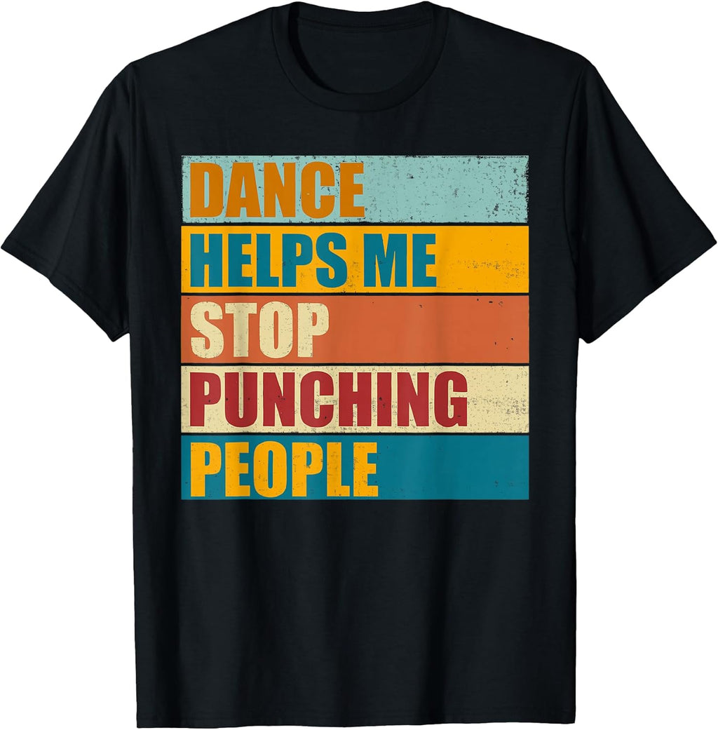 Dance Helps Me Stop Punching People Funny Vintage Quote T-Shirt