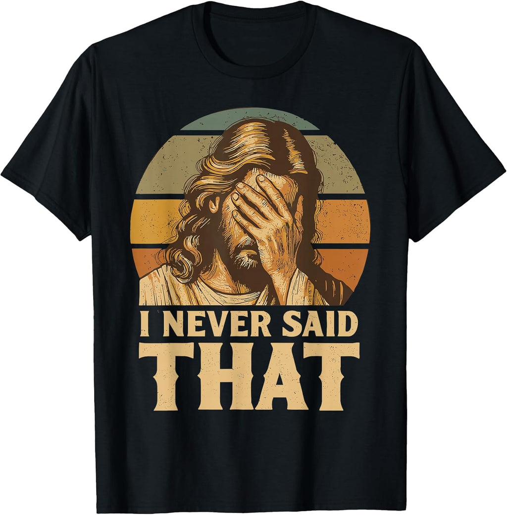 I Never Said That Jesus Meme Funny Christian God Religious T-Shirt