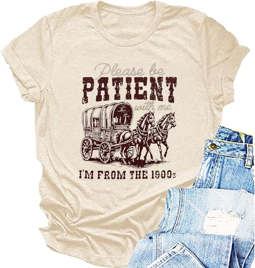 Women Please Be Patient with Me I'm from The 1900s Shirt Funny Vintage 1900s Graphic Tee 90s Country Shirts Top