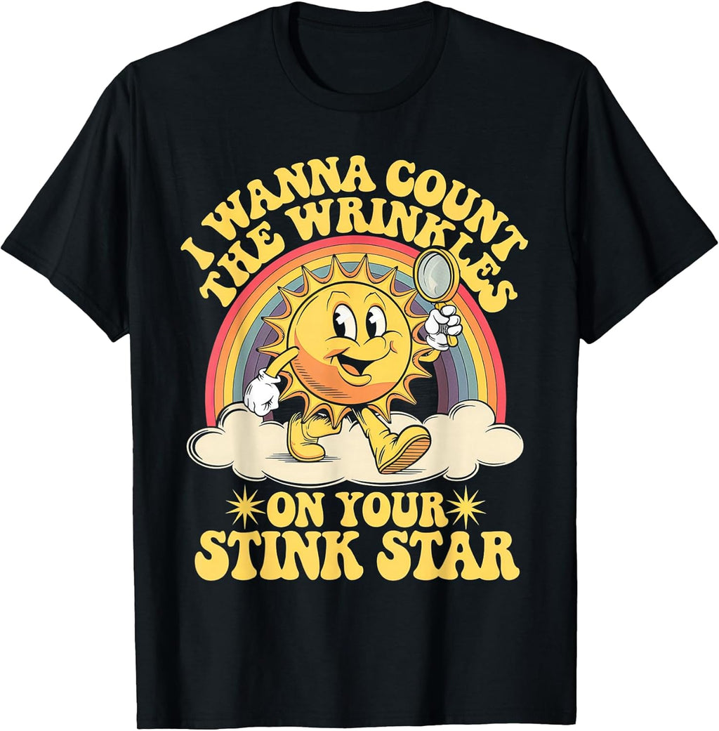 I Wanna Count The Wrinkles On Your Stink Star T-Shirt
