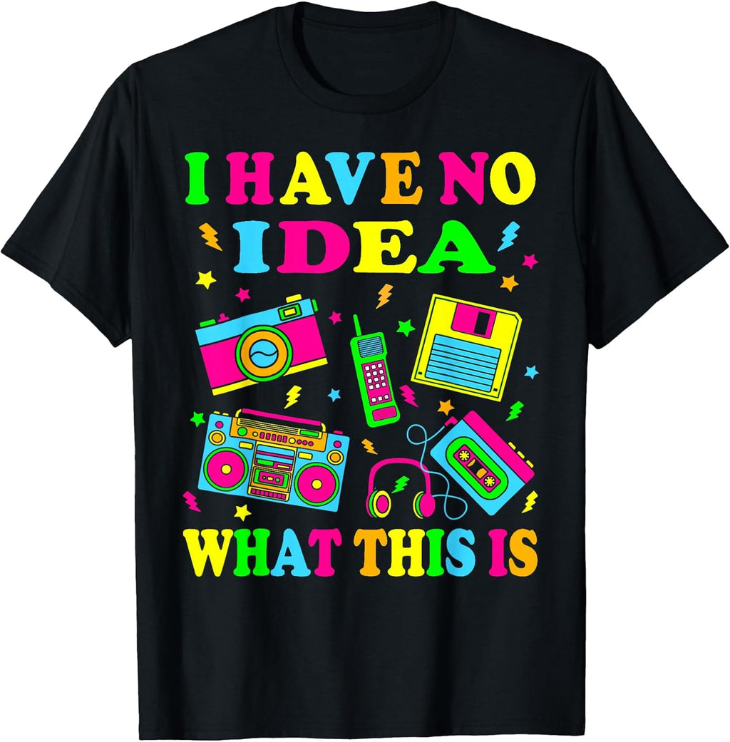 I Have No Idea What This is Men Women Kids 70s 80s 90s Funny T-Shirt