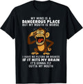 My Mind Is A Dangerous Place But My Mouth Is Worse