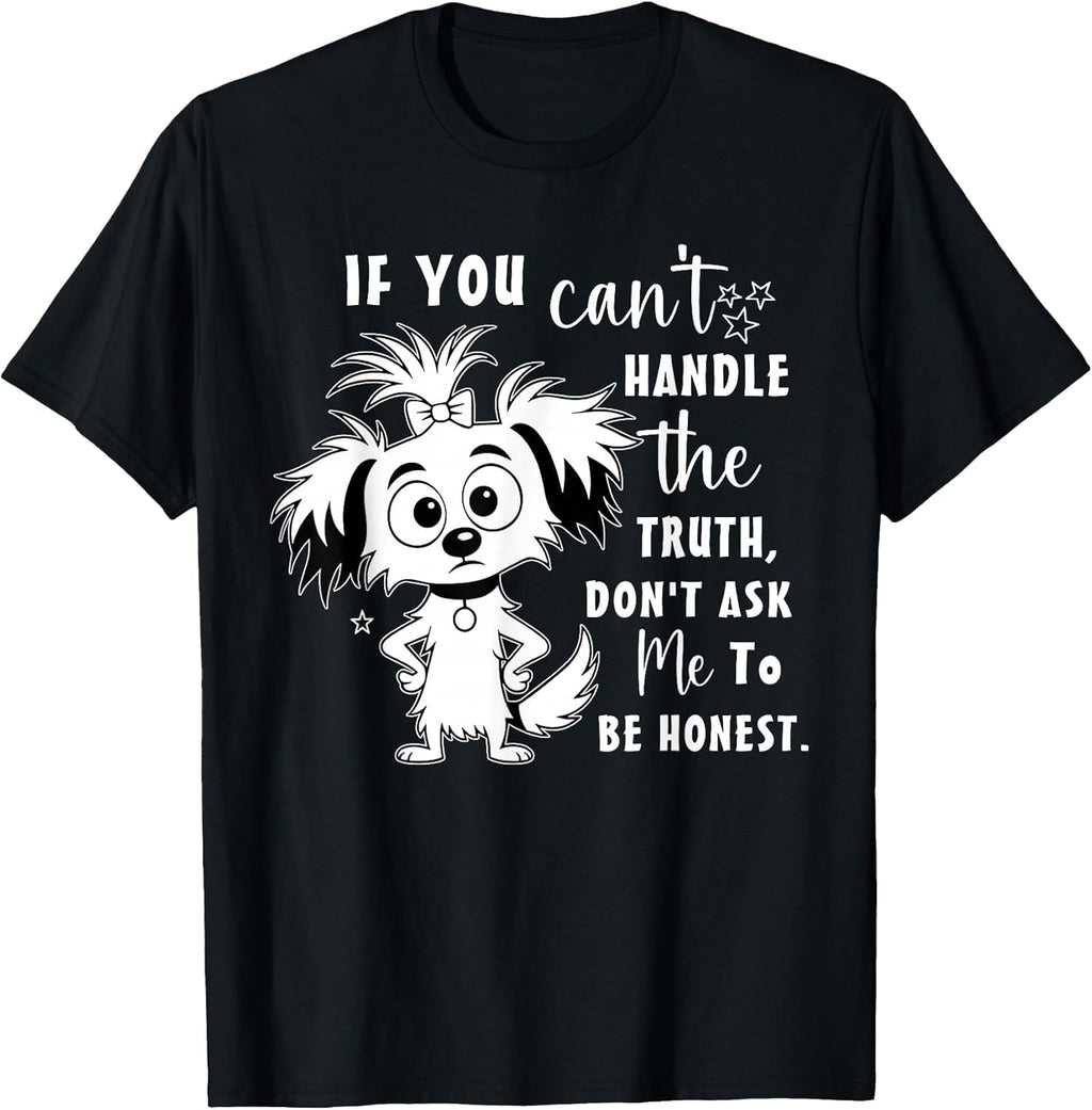 If You Can't Handle The Truth Don't Ask Me to Be Honest T-Shirt