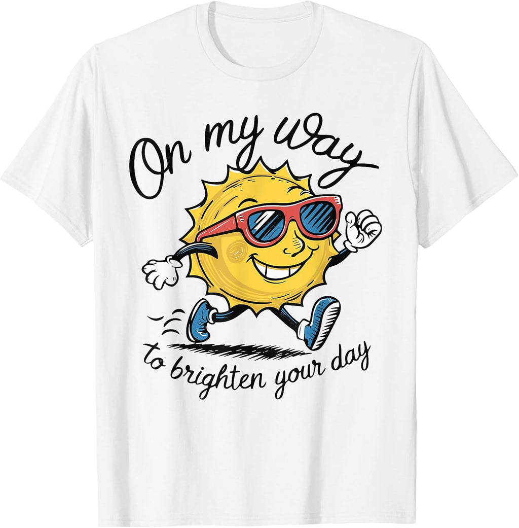 Funny Sun On My Way To Brighten Your Day Sarcastic Quote T-Shirt