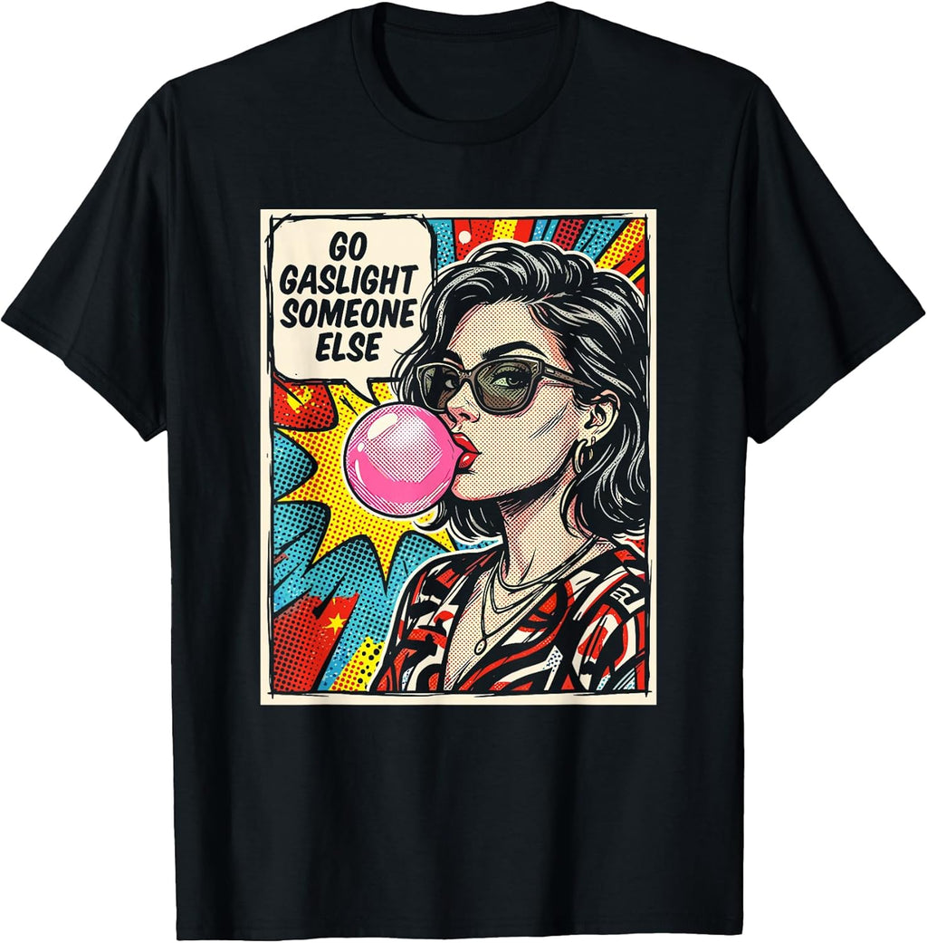 Go Gaslight Someone Else Funny Sarcastic Quote Comic Pop Art T-Shirt