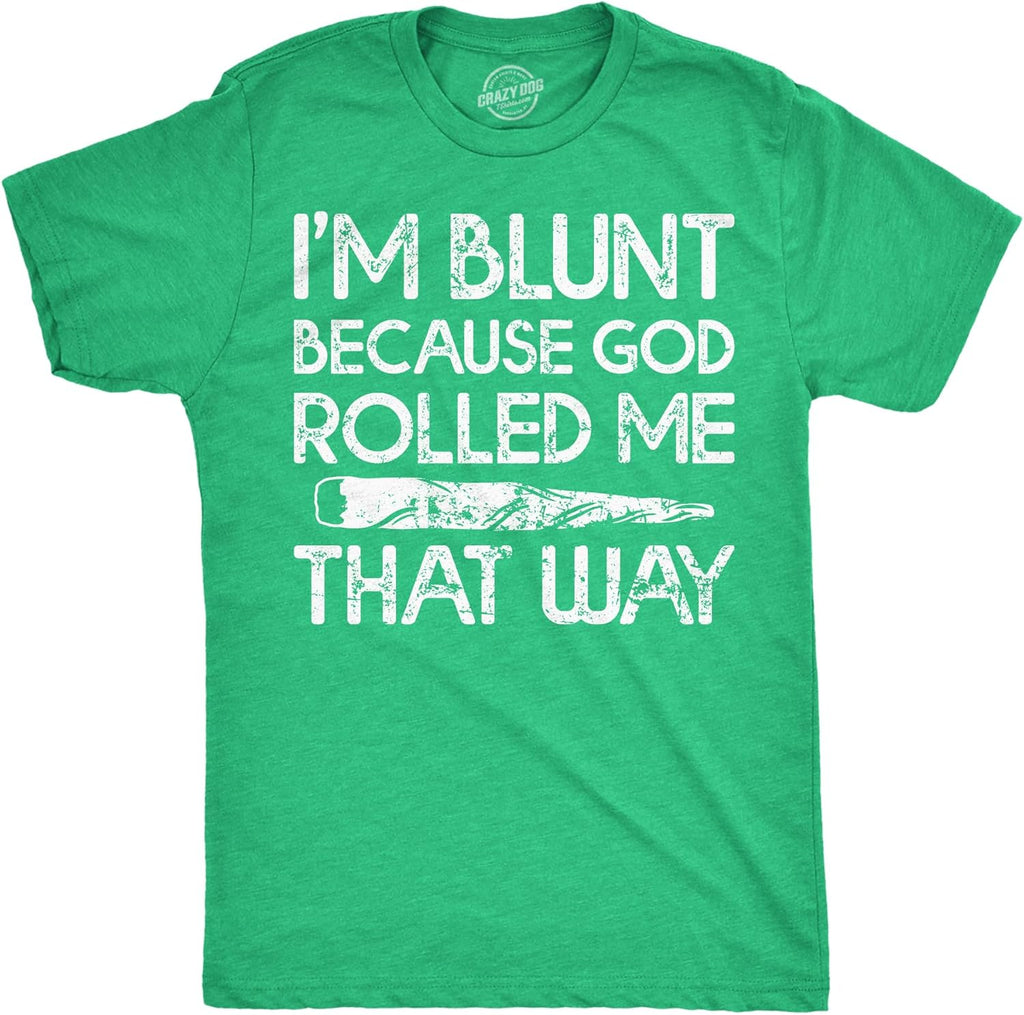 Mens Im Blunt Because God Rolled Me that Way Funny T Shirts 420 Graphic Tee