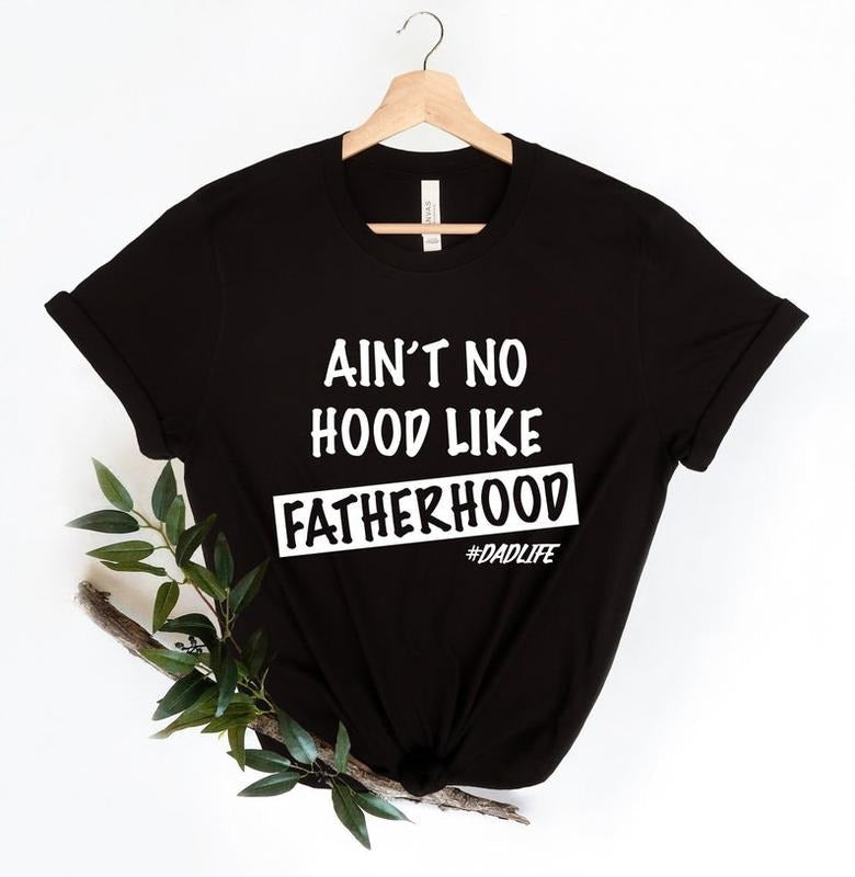 Ain'T No Hood Like Fatherhood Shirt Funny Dad Shirt New Dad Shirt Shirt Dad Him Funny Shirt Dad T-Shirts