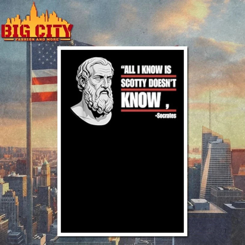 All I Know Is Scotty Doesn’t Know Funny Socrates Parody t-shirt