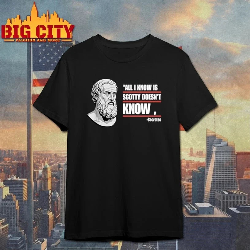 All I Know Is Scotty Doesn’t Know Funny Socrates Parody t-shirt