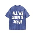 All We Need Is Jesus Pure Cotton Fabric Casual Streetstyle Crew Neck Short Sleeve Soft Washed Tops Perfect T-Shirts