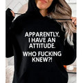 Apparently I Have Attitude Who Knew Funny Casual Street Fleece Fabric Hooded Perfect T-Shirts