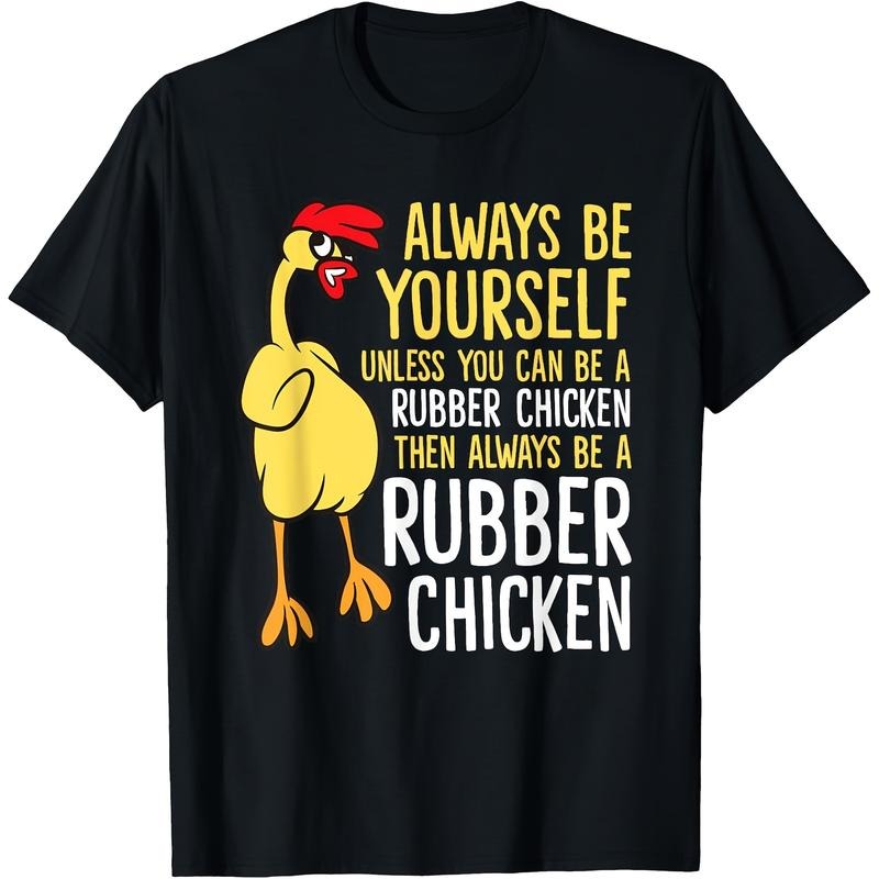Be Yourself Unless You Can Become Rubber Chicken" Fun Cartoon Cotton Short Sleeve Machine Washable Made USA T-Shirts