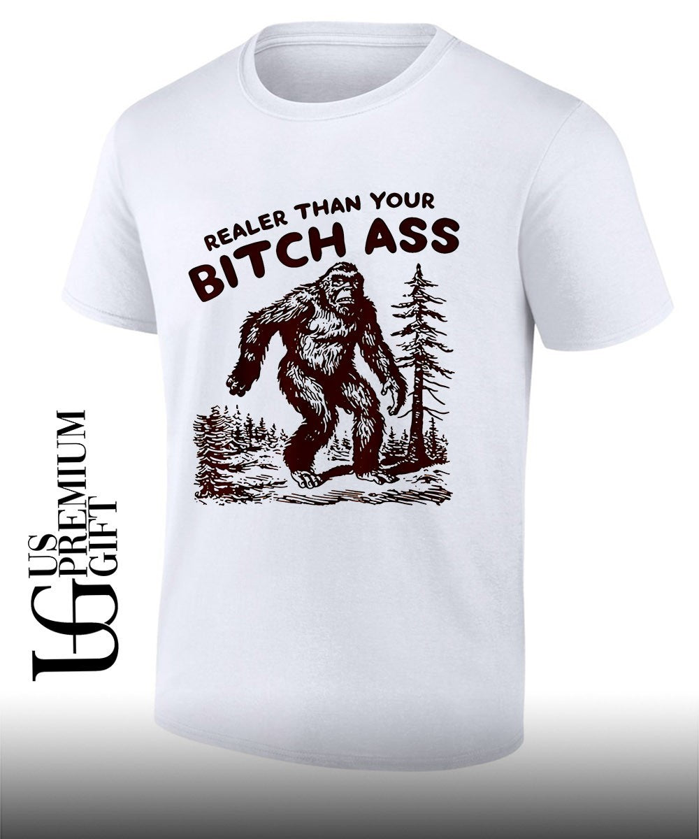 Bigfoot Realer Bitch Ass Bigfoo Tee Unisex T-shirt, Sweatshirt, Hoodie (1)