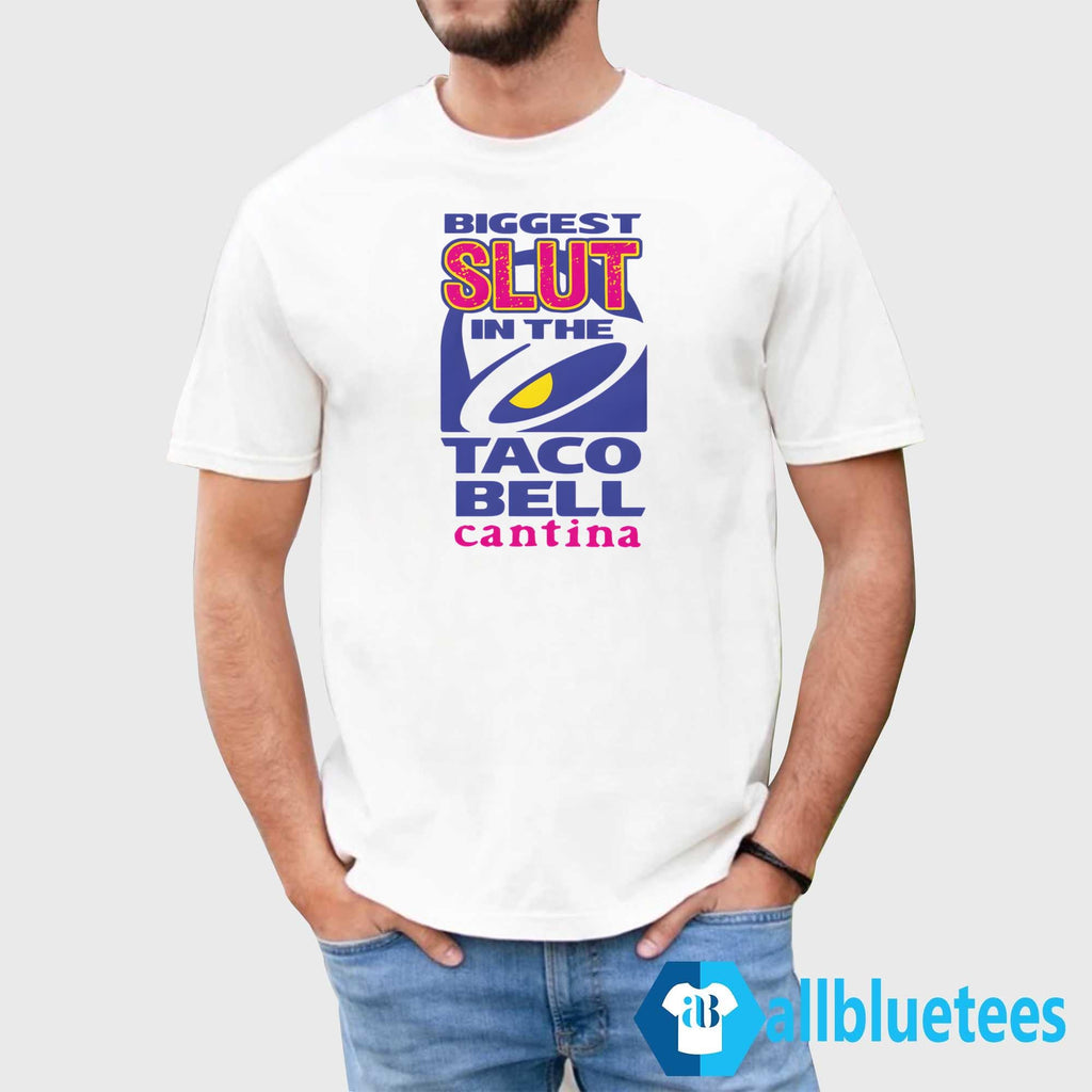 Biggest Slut Taco Bell Cantina Tee Unisex T-shirt, Sweatshirt, Hoodie (1)