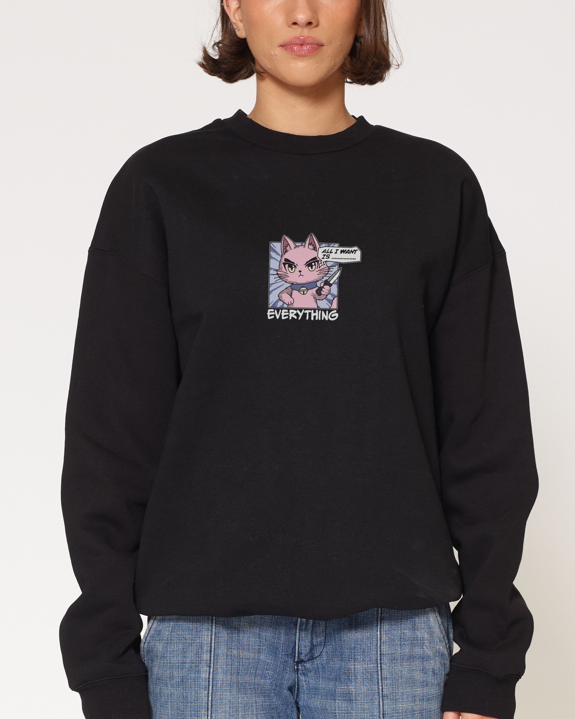 All I Want Is Everything Sweatshirt