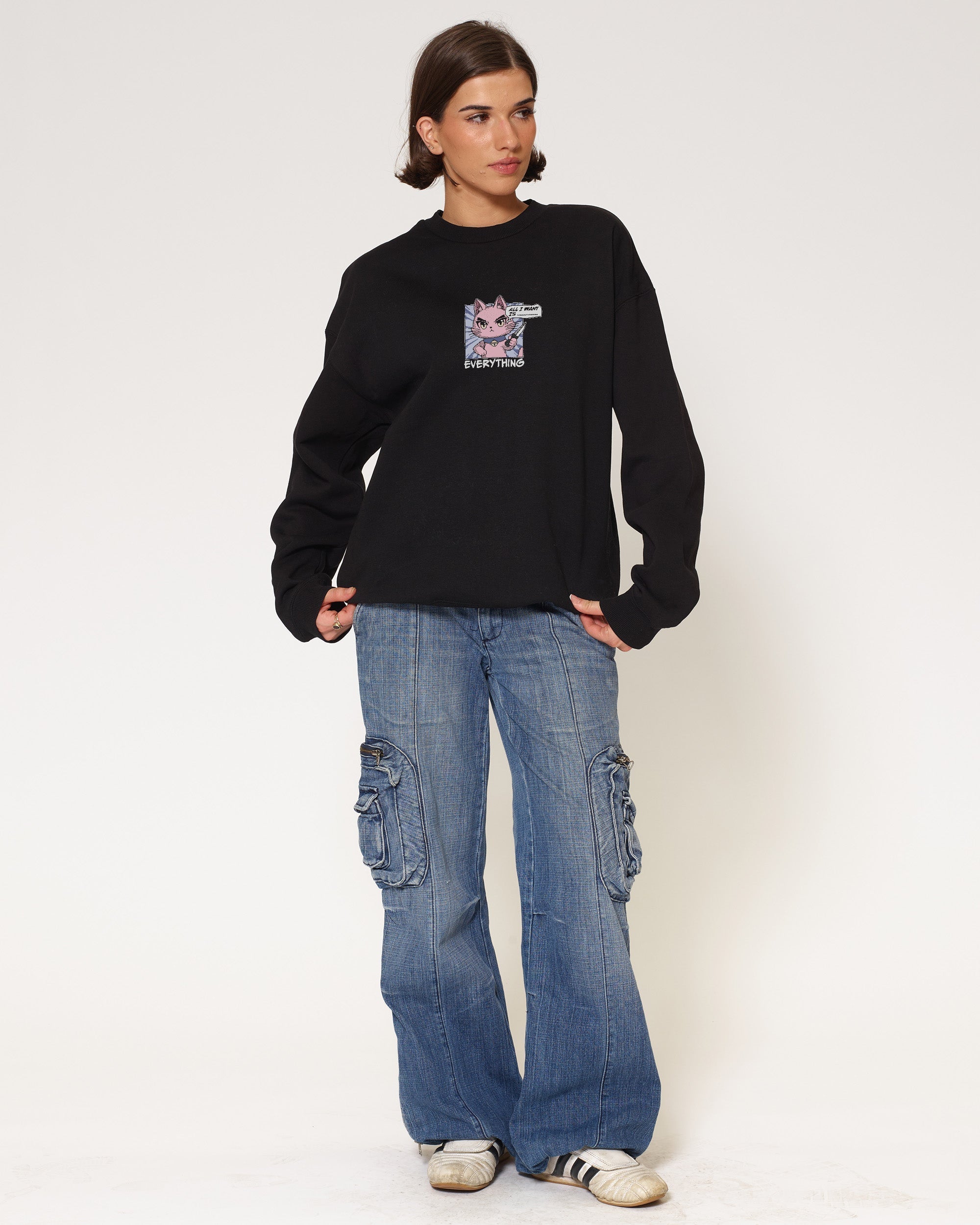 All I Want Is Everything Sweatshirt
