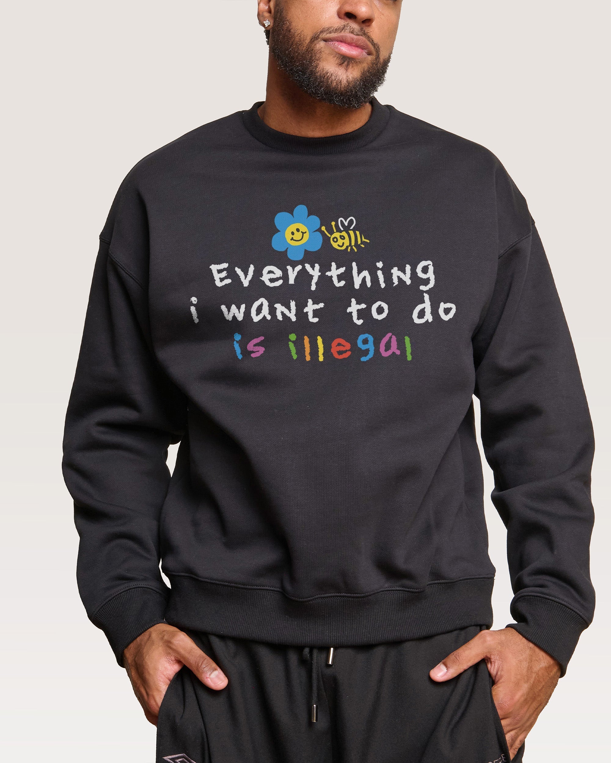 Everything is Illegal Sweatshirt