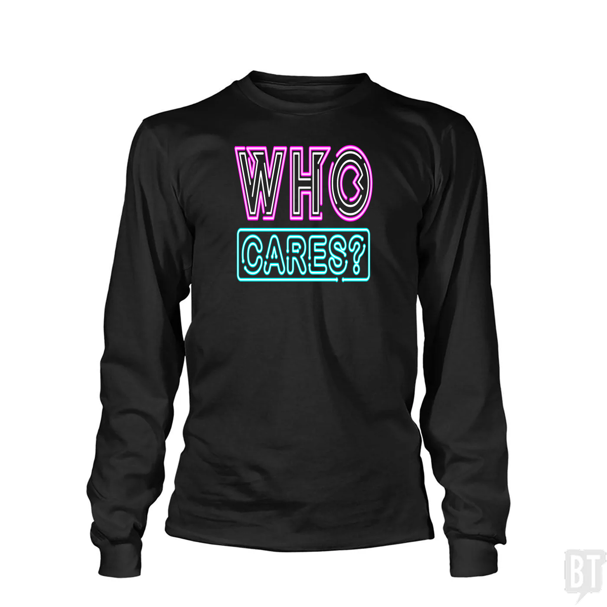 Who Cares Long Sleeve