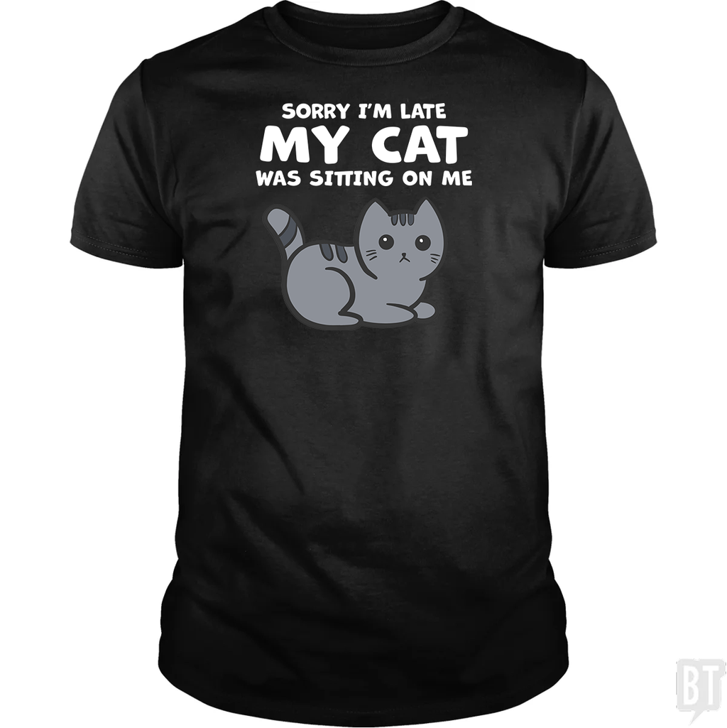 Sorry I'm Late My Cat Was Sitting On Me