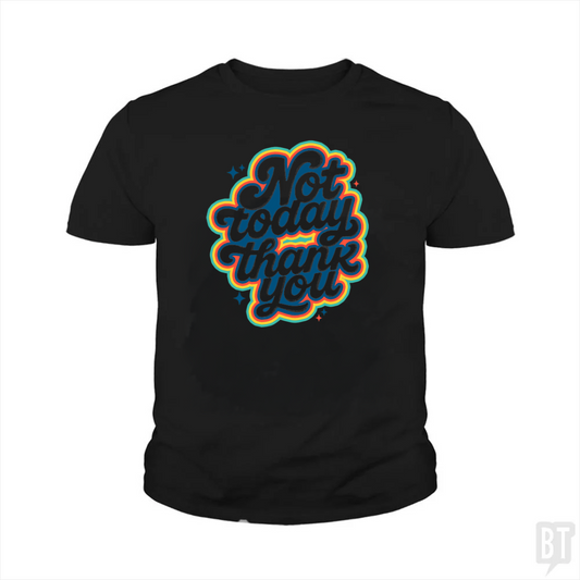Not Today, Thank You Kids Shirt