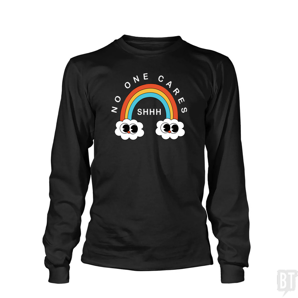 Shhh No One Cares Long Sleeve