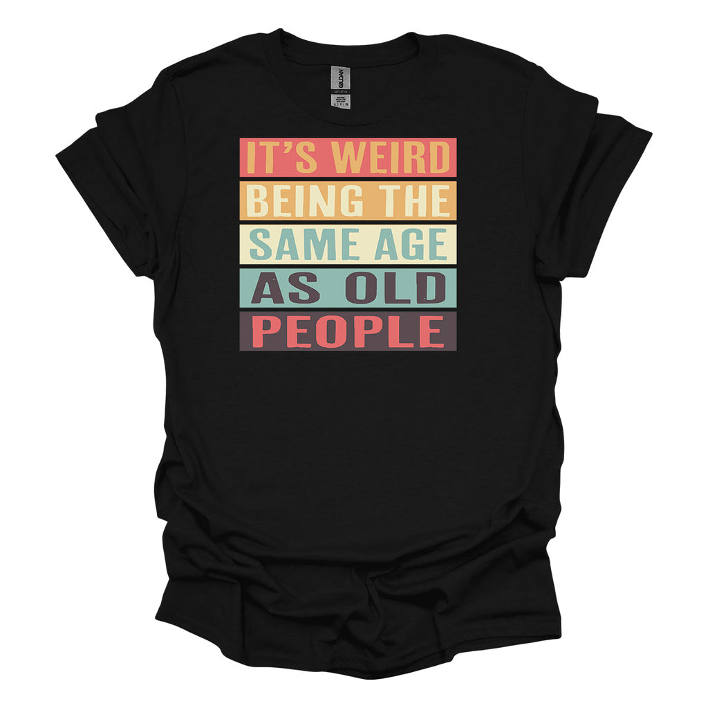 It's Weird Being The Same Age As Old People