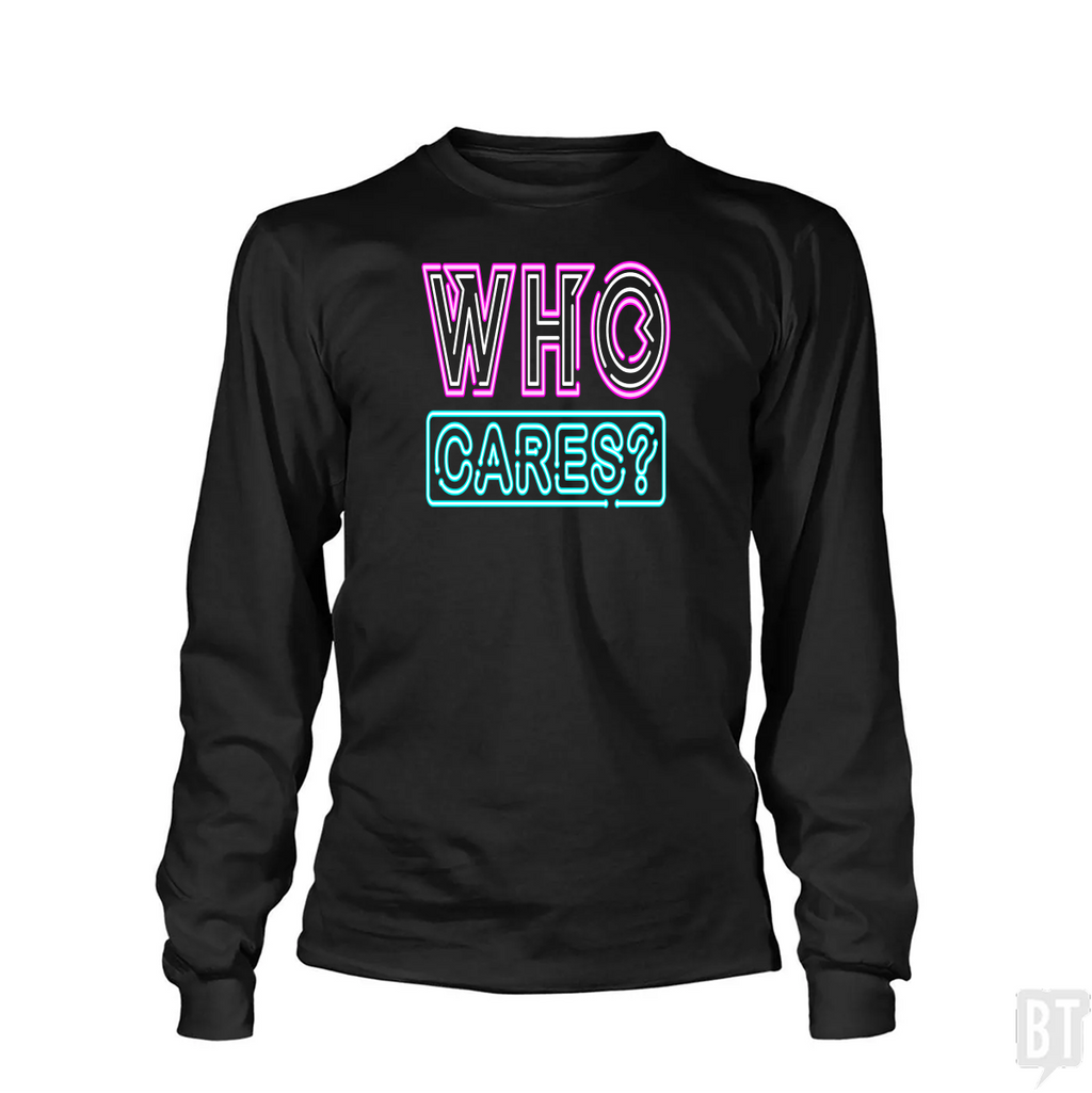 Who Cares Long Sleeve