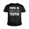 Moms Be Trippin Kids Shirts