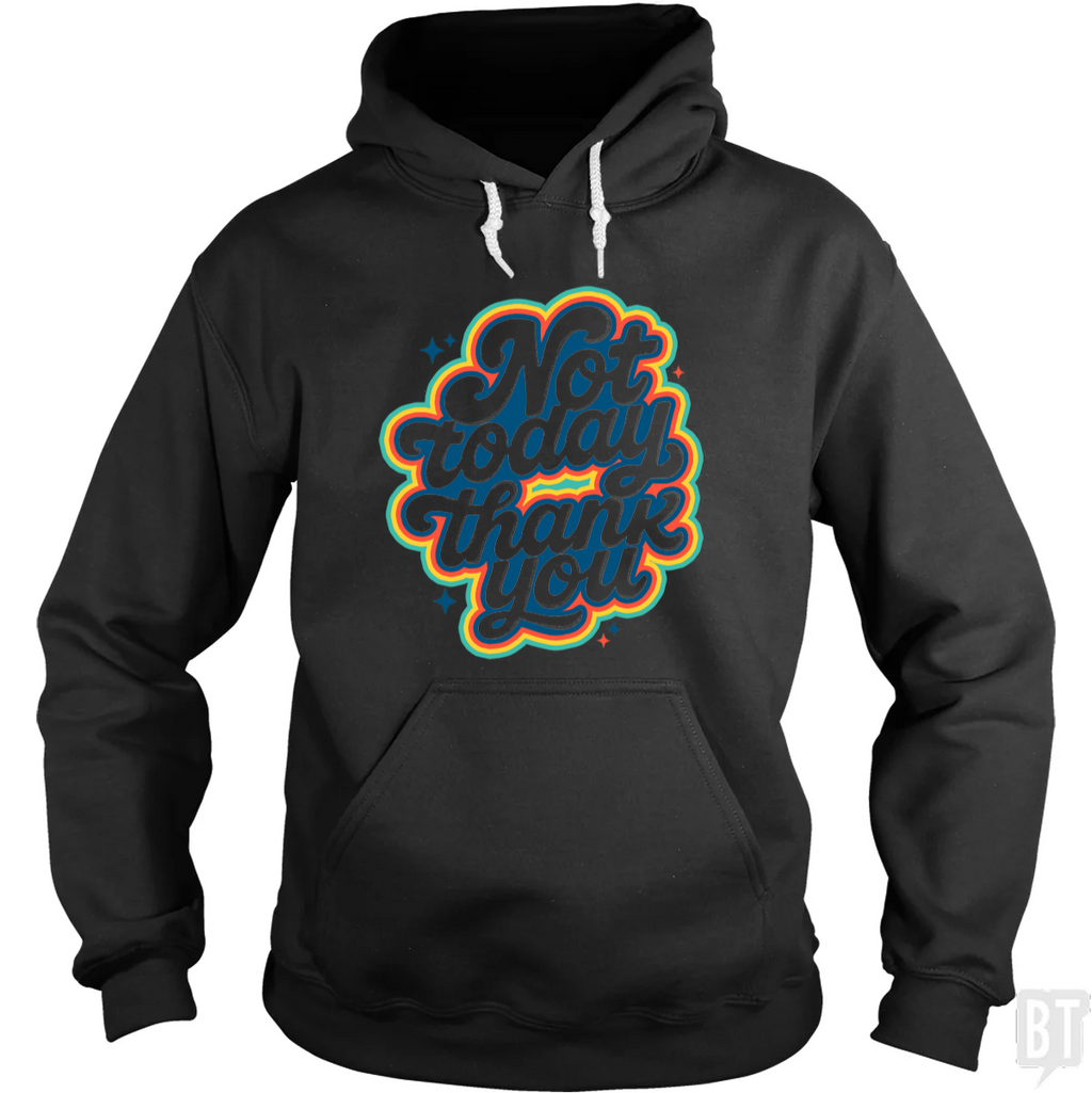 Not Today, Thank You Hoodie