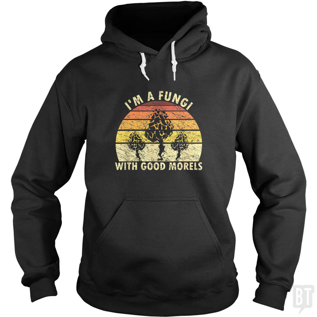 I'm A Fungi With Good Morels Hoodie
