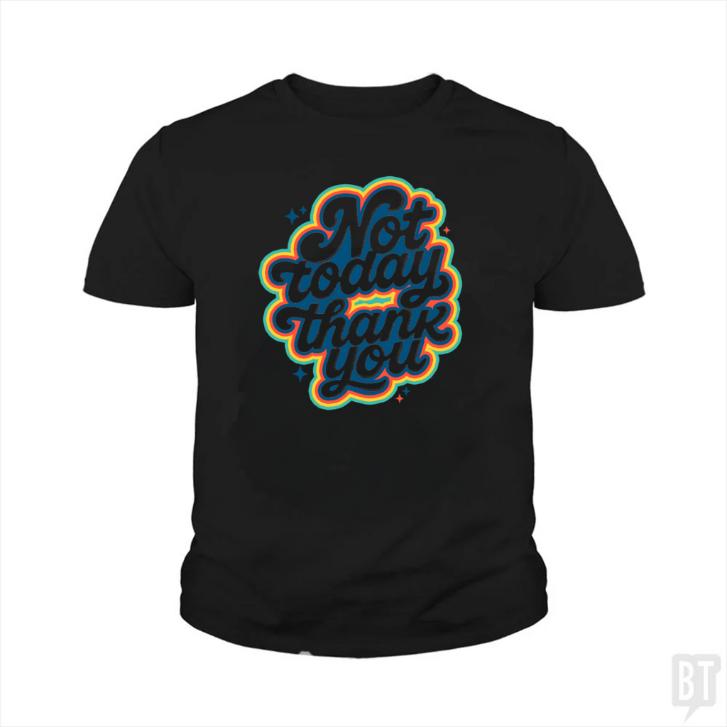 Not Today, Thank You Kids Shirt
