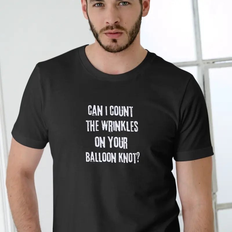 CAN I COUNT WRINKLES YOUR BALLOON KNOT Casual Menswear T-Shirts