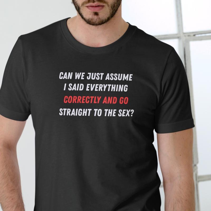 CAN WE JUST ASSUME I SAID EVERYTHING CORRECTLY GO STRAIGHT Cotton T-Shirts