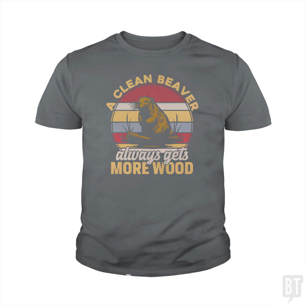 A Clean Beaver Always Gets More Wood Kids Shirt