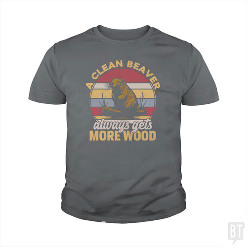 A Clean Beaver Always Gets More Wood Kids Shirt