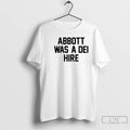 Classic Abbott Was A Dei Hire T-Shirts, Hoodie, Sweatshirt | TrendPluzTees.com (Image 1)