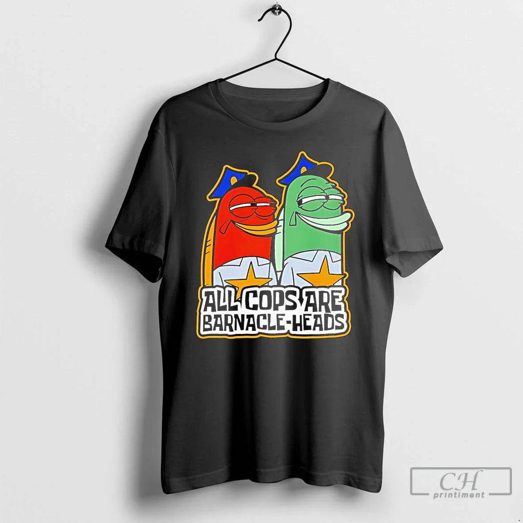Classic All Cops Are Barnacle Heads