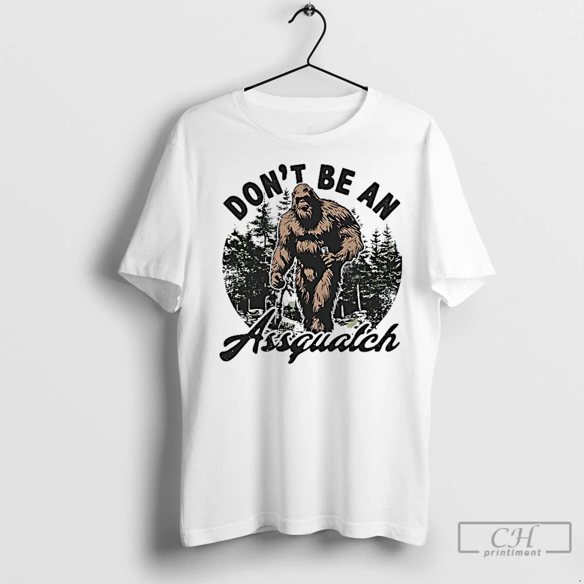 Classic Dont Be An Assquatch Big Foot