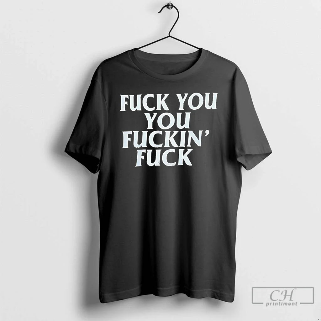 Classic Fuck You You Fuckins Fuck