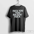 Classic Fuck You You Fuckins Fuck