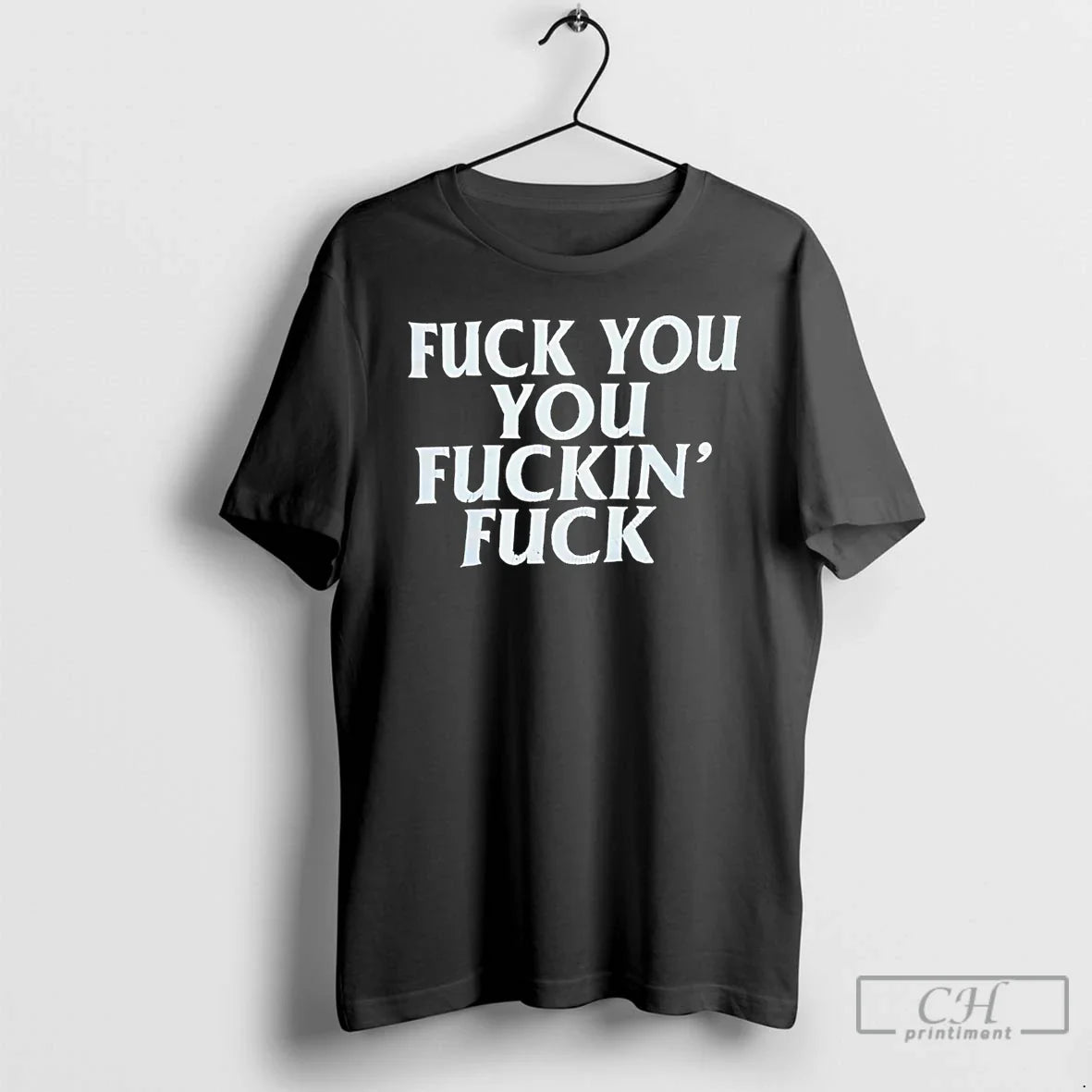 Classic Fuck You You Fuckins Fuck